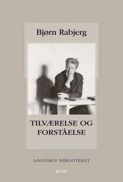 Tilværelse og forståelse : et antropologisk grundtema i Løgstrups teologiske og filosofiske tænkning