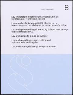 Lov om retsforholdet mellem arbejdsgivere og funktionærer (funktionærloven): Lov om arbejdsgiverens pligt til at underrette lønmodtageren om vilkårene for ansættelsesforholdet: Lov om ligebehandling af mænd og kvinder med hensyn til beskæftigelse m.v.: Lov om lige løn til mænd og kvinder: Lov om lønmodtageres retsstilling ved virksomhedsoverdragelse: Lov om foreningsfrihed på arbejdsmarkedet