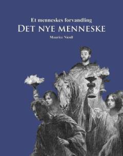 Det nye menneske : et menneskes forvandling : en udlægning af Kristi lignelser og mirakler