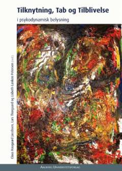 Tilknytning, tab og tilblivelse - i psykodynamisk belysning : et festskrift til adjungeret professor, cand.psych., dr.pæd. Karen Vibeke Mortensen i anledning af 70-års-dagen den 14. maj 2006