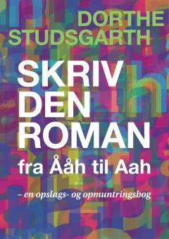 Skriv den roman fra Ååh til Aah : en opslags- og opmuntringsbog