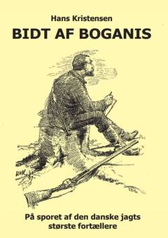 Bidt af Boganis : på sporet af den danske jagts største fortællere