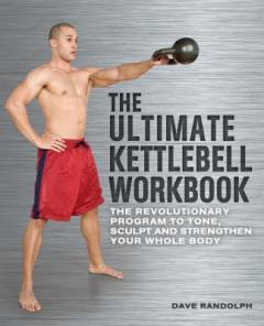 The ultimate kettlebell workbook : the revolutionary program to tone, sculpt and strengthen your whole body