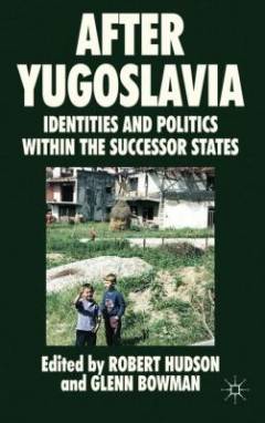 After Yugoslavia : identities and politics within the successor states