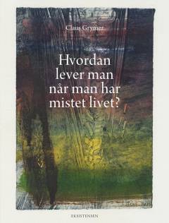 Hvordan lever man når man har mistet livet
