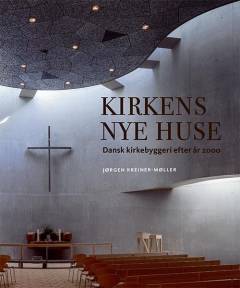Kirkens nye huse : dansk kirkebyggeri efter år 2000