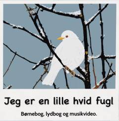 Jeg er en lille hvid fugl : børnebog, lydbog og musikvideo