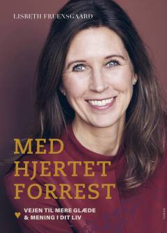 Med hjertet forrest : vejen til mere glæde & mening i dit liv