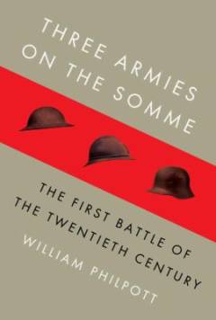 Three armies on the Somme : the first battle of the twentieth century