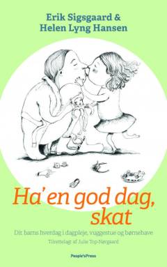 Ha' en god dag, skat : dit barns hverdag i dagpleje, vuggestue og børnehave
