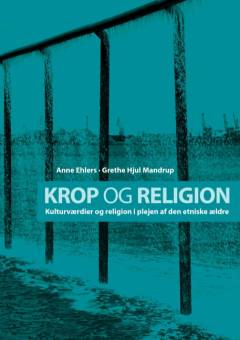 Krop og religion : kulturværdier og religion i plejen af den etniske ældre