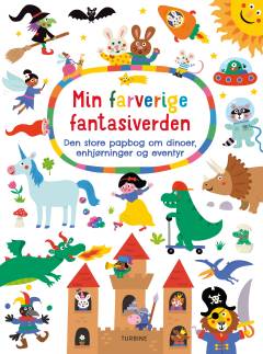 Min farverige fantasiverden : den store papbog om dinoer, enhjørninger og eventyr