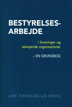Bestyrelsesarbejde i foreninger og selvejende organisationer : en grundbog