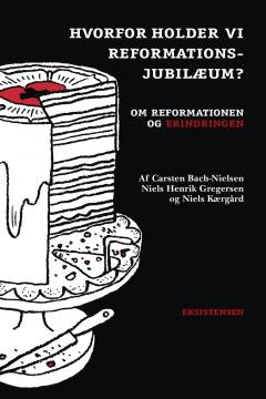 Hvorfor holder vi reformationsjubilæum? : om reformationen og erindringen
