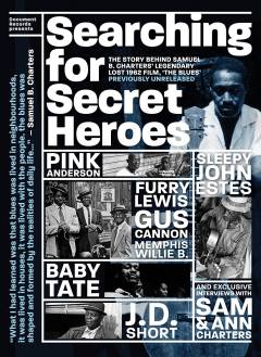 Searching for secret heroes : the story behind Samuel B. Charters' legendary lost 1962 film, "The blues"