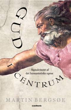 Gud i centrum : signalement af det humanistiske oprør