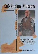 Kunst ohne Museum : Beiträge zur Kunst in Schleswig-Holstein 1933-1945