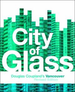 City of glass : Douglas Coupland's Vancouver