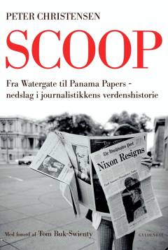 Scoop : fra Watergate til Panama Papers : nedslag i journalistikkens verdenshistorie