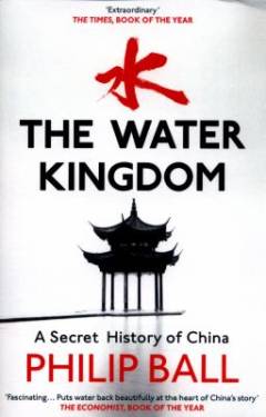 The water kingdom : a secret history of China