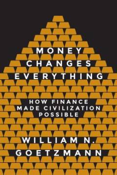 Money changes everything : how finance made civilization possible