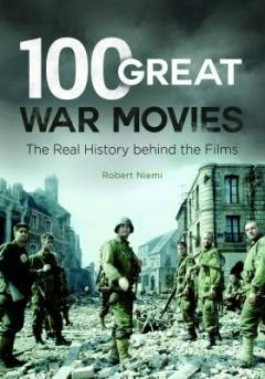 100 great war movies : the real history behind the films