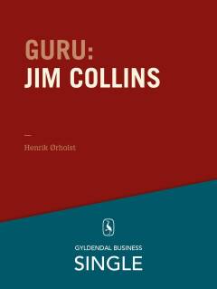 Guru : de 20 største ledelseseksperter. Kapitel 4 : Jim Collins - en lang proces for fantastiske virksomheder