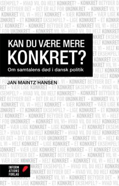 Kan du være mere konkret? : om samtalens død i dansk politik
