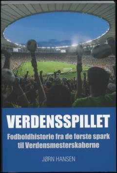 Verdensspillet : fodboldhistorie fra de første spark til Verdensmesterskaberne
