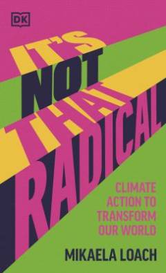 It's not that radical : climate action to transform our world