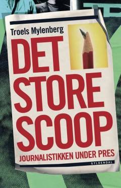 Det store scoop : journalistikken under pres