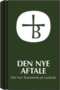 Den nye aftale : Det Nye Testamente på nudansk