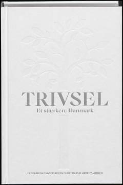 Trivsel : et stærkere Danmark : et opråb om trivselskrisen på det danske arbejdsmarked