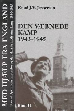 Med hjælp fra England : Special Operations Executive og den danske modstandskamp 1940-45. Bind 2 : Den væbnede kamp 1943-1945