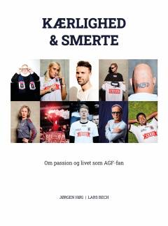 Kærlighed & smerte : om passion og livet som AGF-fan