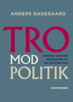 Tro mod politik : kristne værdier - byggesten til en politisk etik