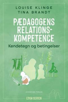 Pædagogens relationskompetence : kendetegn og betingelser