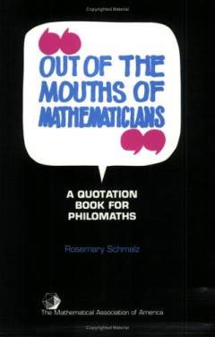"Out of the mouths of mathematicians" : a quotation book for philomaths