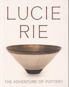 Lucie Rie : the adventure of pottery
