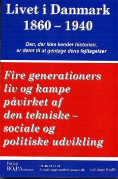 Livet i Danmark. Bind 1 : 1860-1940 : fire generationers liv og kampe påvirket af den tekniske-sociale og politiske udvikling