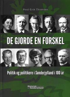 De gjorde en forskel : politik og politikere i Sønderjylland i 100 år
