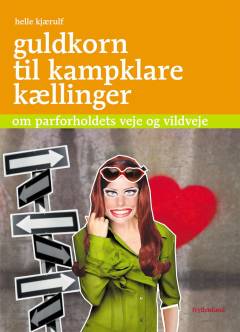 Guldkorn til kampklare kællinger : om parforholdets veje og vildveje