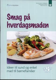 Smag på hverdagsmaden : ideer til sund og enkel mad til børnefamilier