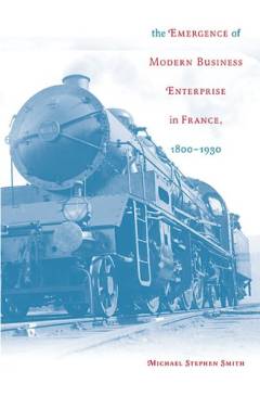 The emergence of modern business enterprise in France, 1800-1930