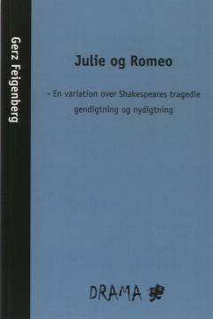 Julie og Romeo : en variation over Shakespeares tragedie - gendigtning og nydigtning
