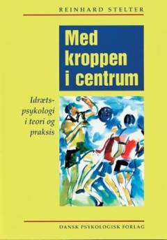 Med kroppen i centrum : idrætspsykologi i teori og praksis