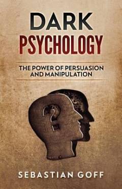 Dark psychology : the power of persuasion & manipulation