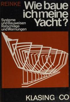 Wie baue ich meine Yacht? : Systeme + Bauweisen, Ratschläge + Warnungen