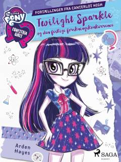 My little pony - Equestria girls - Twilight Sparkle og den festlige forskningskonkurrence : fortællinger fra Canterlot High