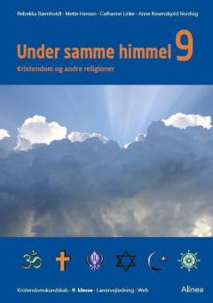 Under samme himmel 9 : kristendom og andre religioner : kristendomskundskab, 9. klasse, elevbog, web -- Lærervejledning